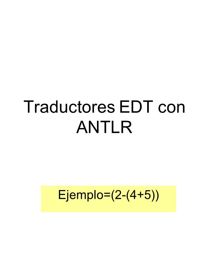 Traductores EDT con ANTLR Ejemplo=(2-(4+5))