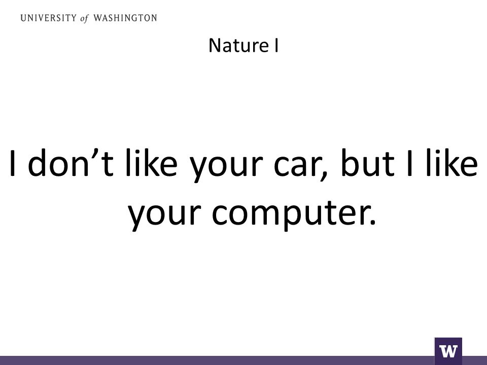 Nature I I don’t like your car, but I like your computer.