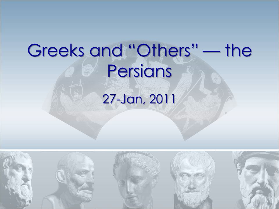 Greeks and Others — the Persians 27-Jan, 2011