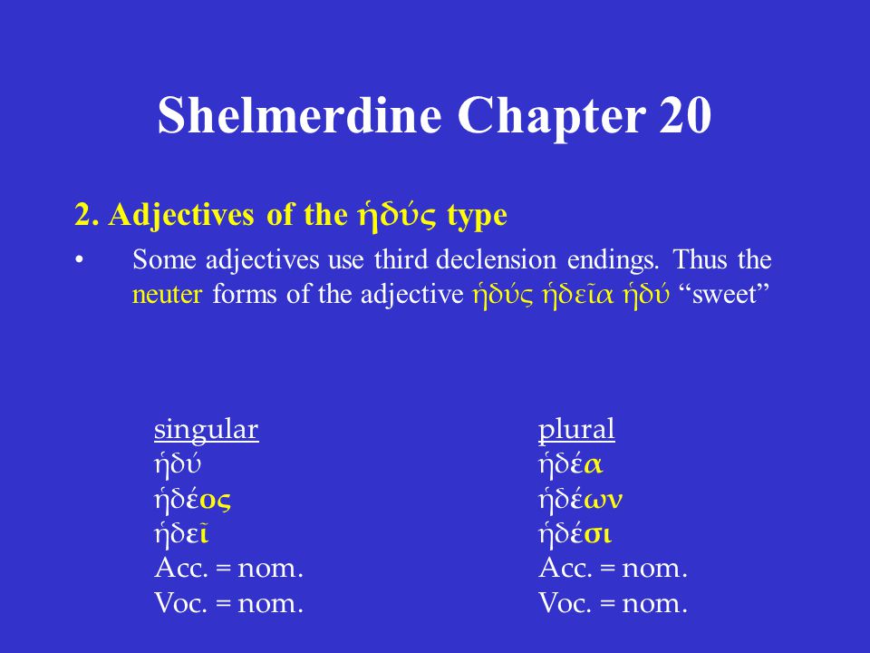 Shelmerdine Chapter Adjectives of the ἡδύς type Some adjectives use third declension endings.