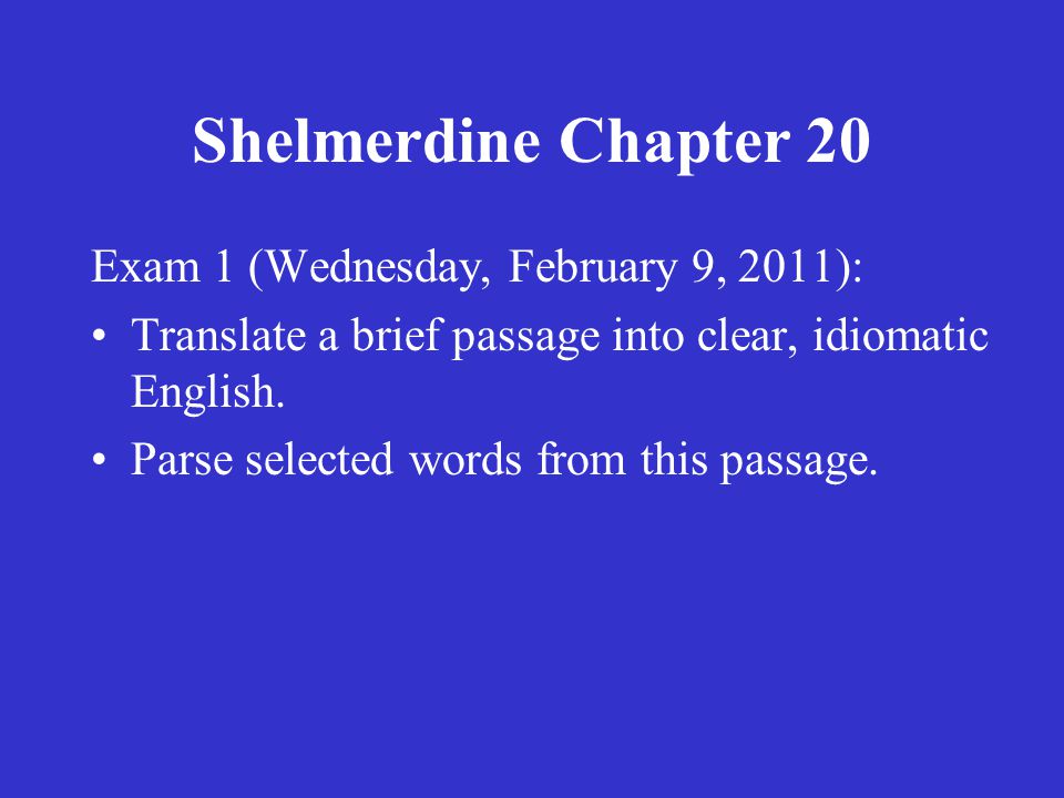 Shelmerdine Chapter 20 Exam 1 (Wednesday, February 9, 2011): Translate a brief passage into clear, idiomatic English.