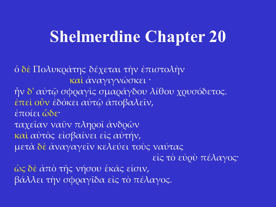 Shelmerdine Chapter 20 ὁ δὲ Πολυκράτης δέχεται τὴν ἐπιστολὴν καὶ ἀναγιγνώσκει · ἦν δ αὐτῷ σφραγὶς σμαράγδου λίθου χρυσόδετος.