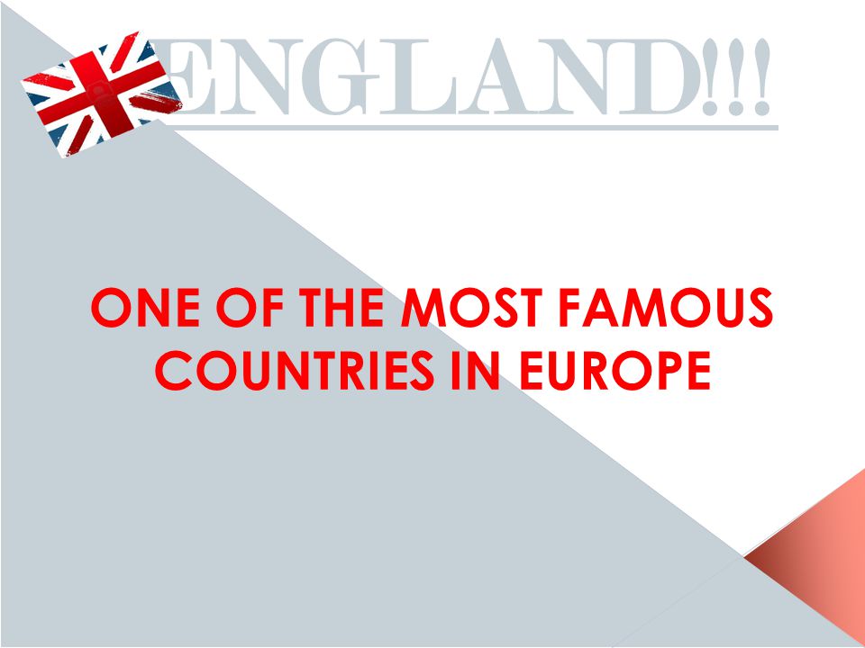 ENGLAND!!! ONE OF THE MOST FAMOUS COUNTRIES IN EUROPE