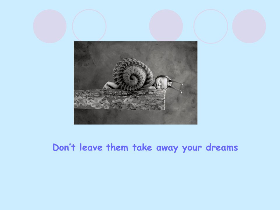 Don’t leave them take away your dreams