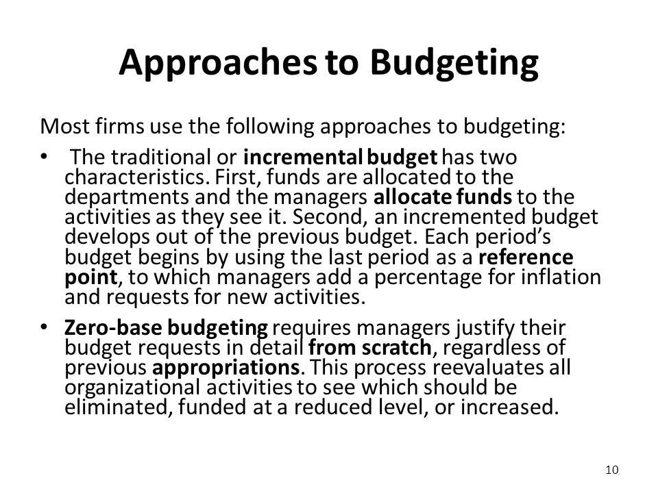 Approaches to Budgeting Most firms use the following approaches to budgeting: The traditional or incremental budget has two characteristics.