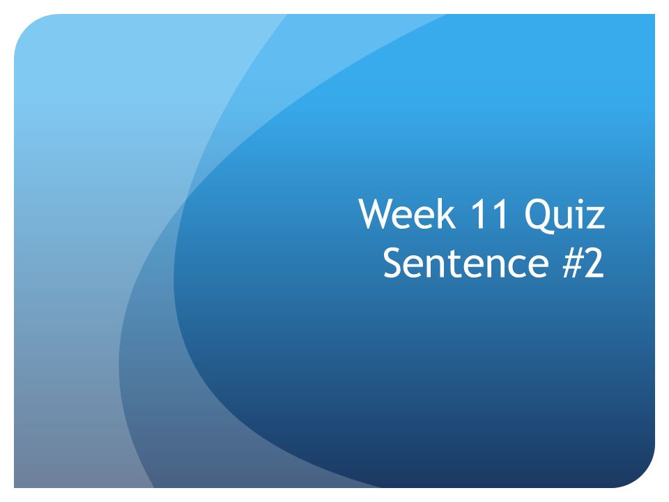 Week 11 Quiz Sentence #2