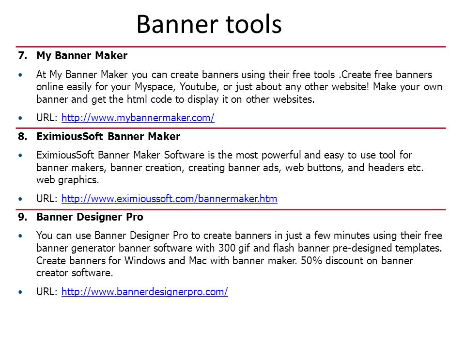 Banner tools 7.My Banner Maker At My Banner Maker you can create banners using their free tools.Create free banners online easily for your Myspace, Youtube, or just about any other website.