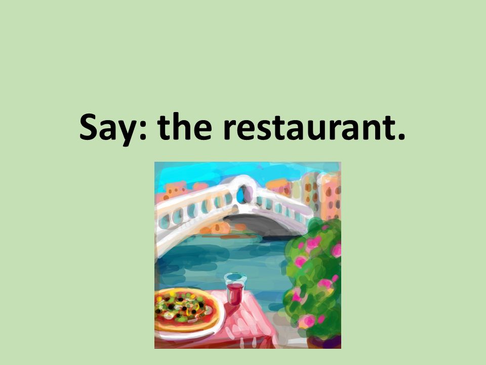 Say: the restaurant.