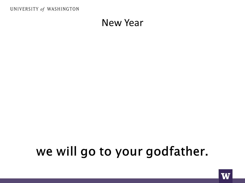 New Year we will go to your godfather.