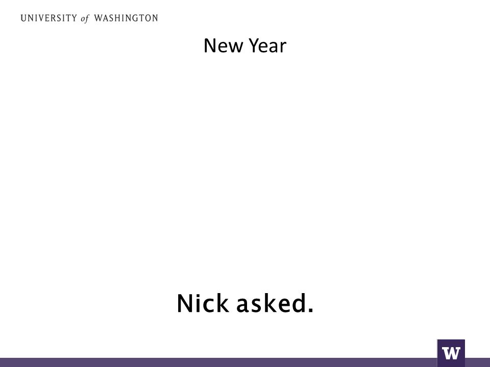 New Year Nick asked.
