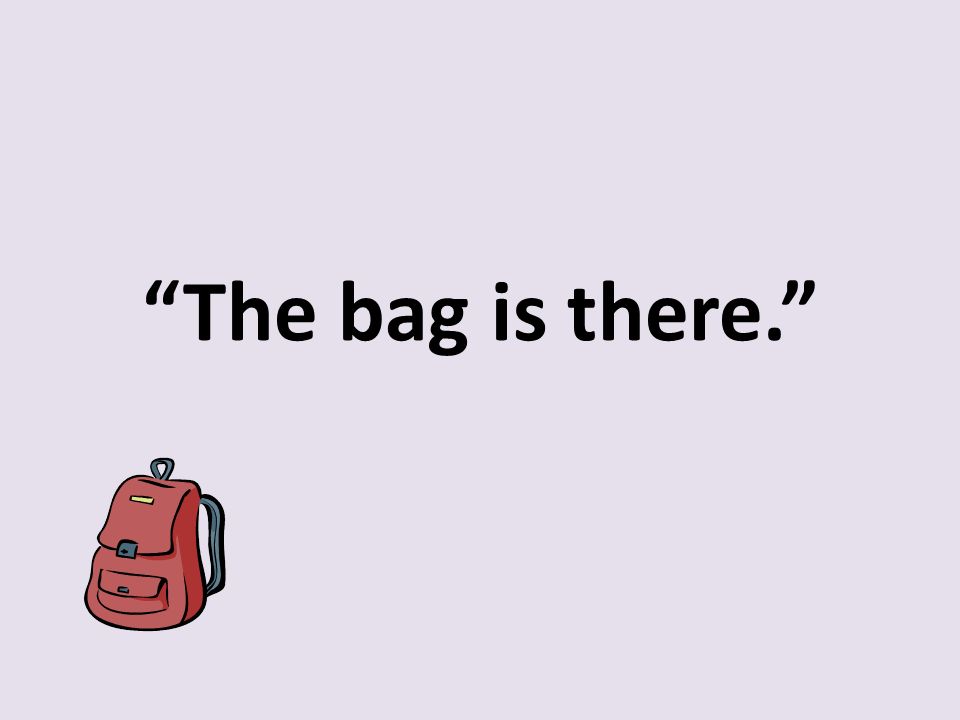 The bag is there.