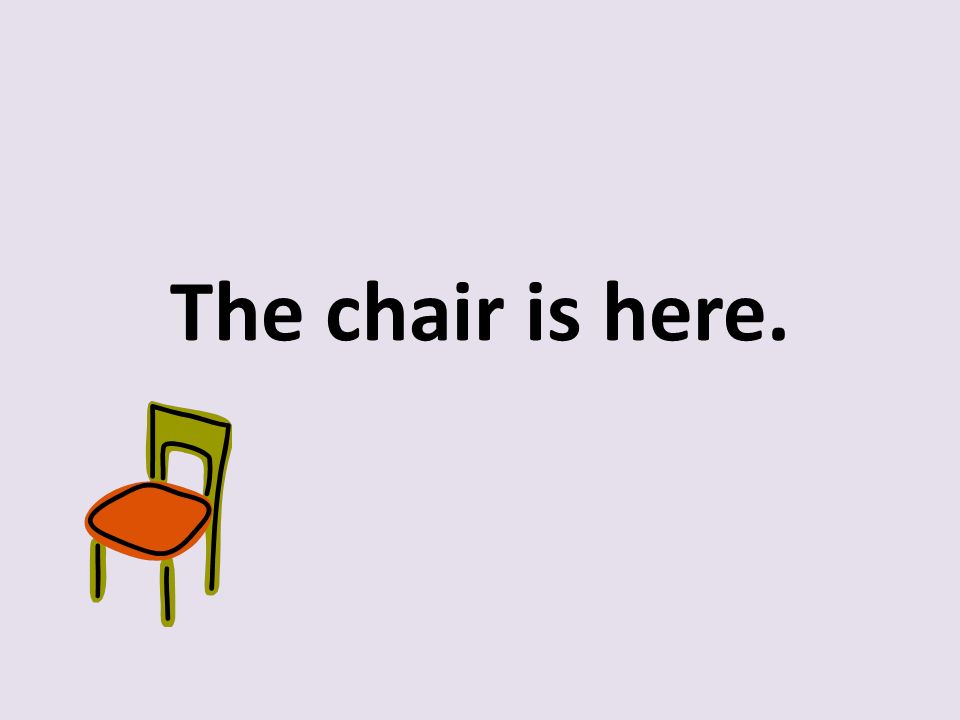 The chair is here.