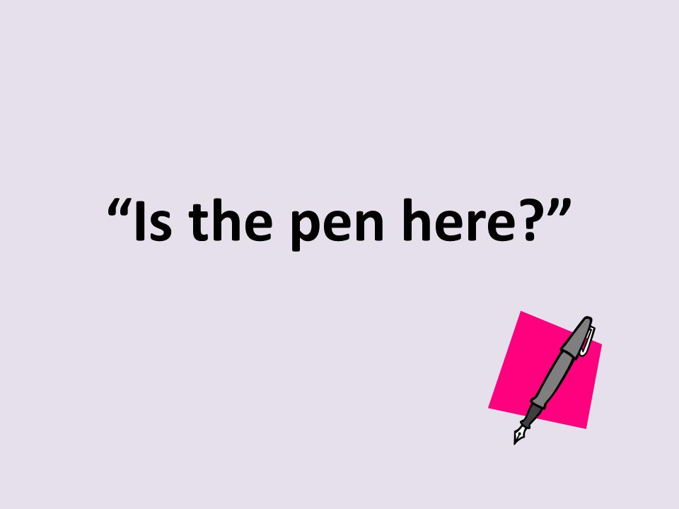 Is the pen here