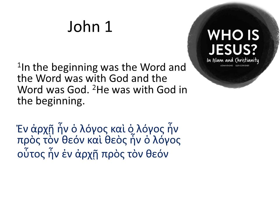 John 1 1 In the beginning was the Word and the Word was with God and the Word was God.