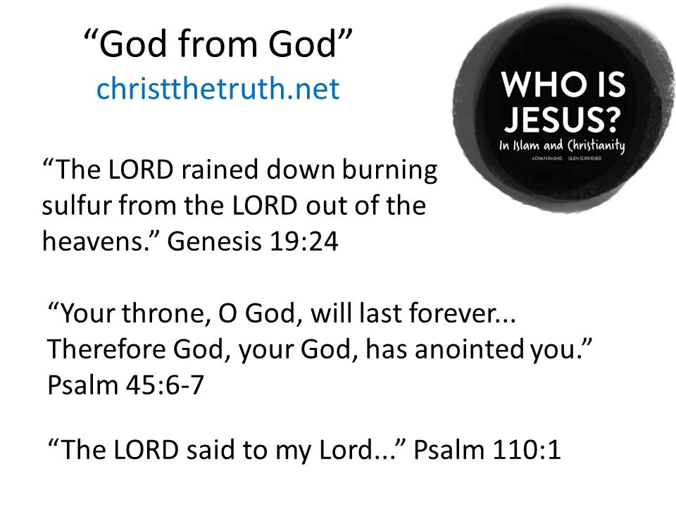 God from God christthetruth.net The LORD rained down burning sulfur from the LORD out of the heavens. Genesis 19:24 Your throne, O God, will last forever...