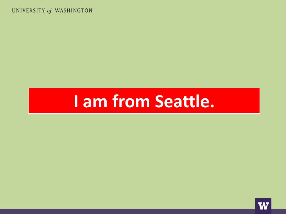 I am from Seattle.