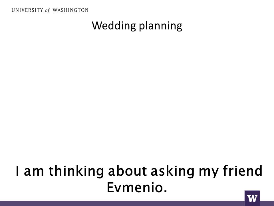 Wedding planning I am thinking about asking my friend Evmenio.