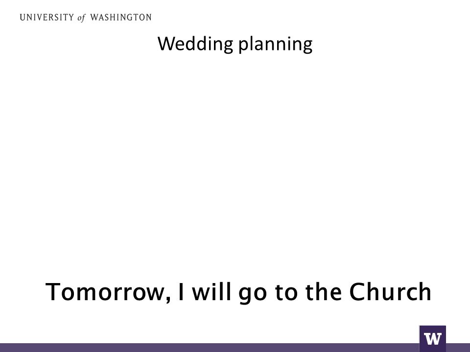 Wedding planning Tomorrow, I will go to the Church