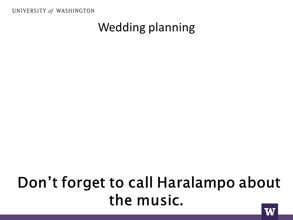 Wedding planning Don’t forget to call Haralampo about the music.