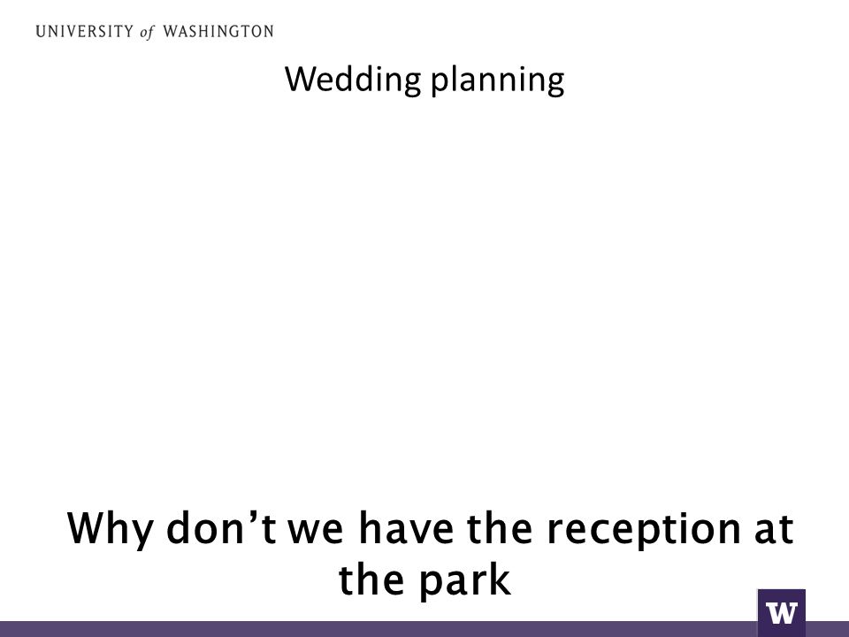 Wedding planning Why don’t we have the reception at the park