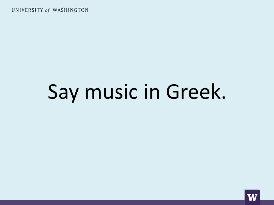 Say music in Greek.