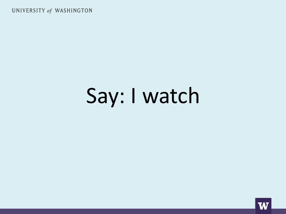 Say: I watch