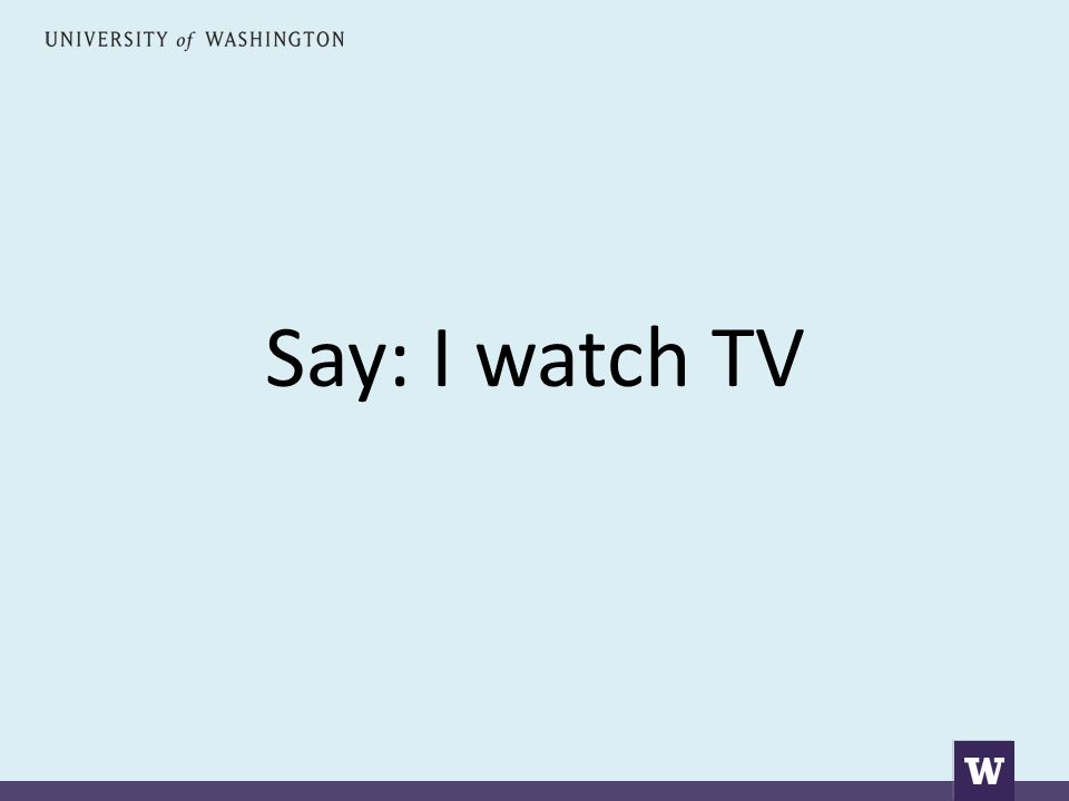 Say: I watch TV