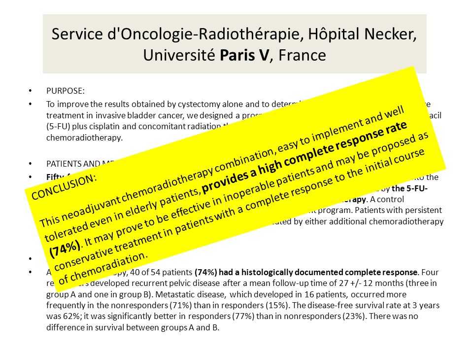 Service d Oncologie-Radiothérapie, Hôpital Necker, Université Paris V, France PURPOSE: To improve the results obtained by cystectomy alone and to determine the possibilities of conservative treatment in invasive bladder cancer, we designed a prospective study using a combination of fluorouracil (5-FU) plus cisplatin and concomitant radiation therapy, followed by either cystectomy or additional chemoradiotherapy.