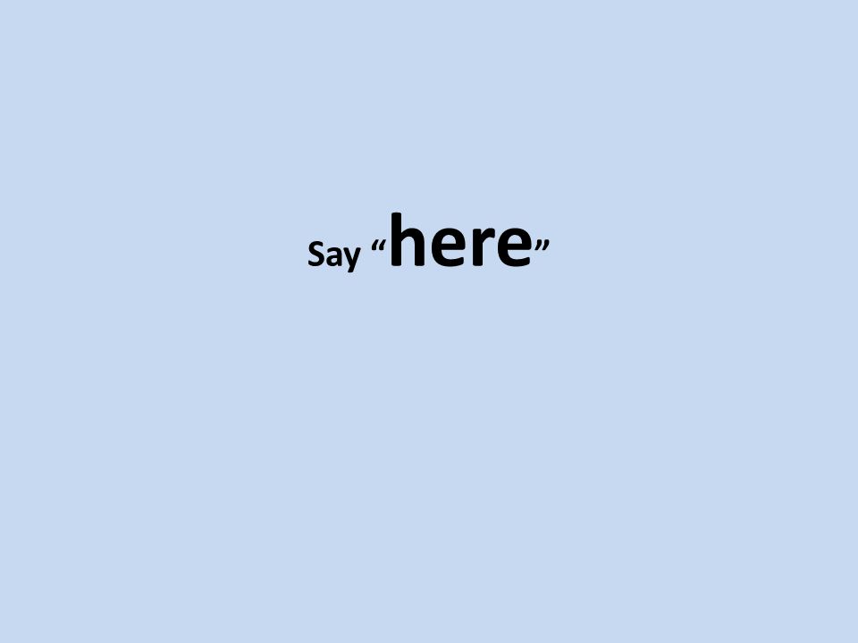 Say here