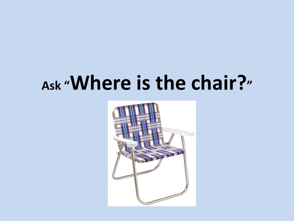 Ask Where is the chair