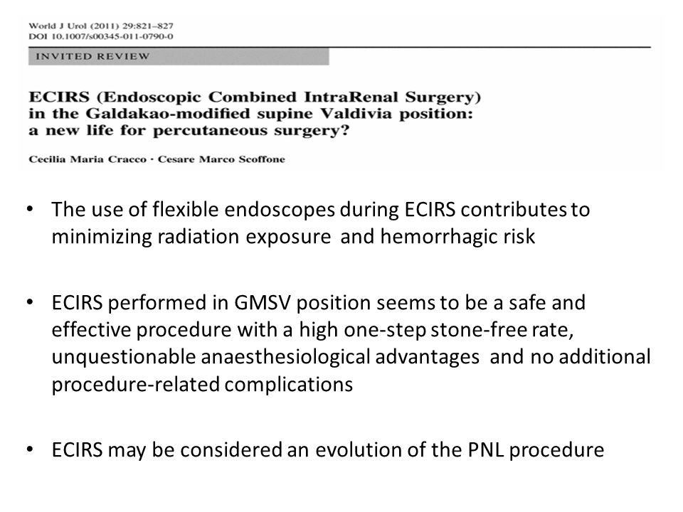 The use of flexible endoscopes during ECIRS contributes to minimizing radiation exposure and hemorrhagic risk ECIRS performed in GMSV position seems to be a safe and effective procedure with a high one-step stone-free rate, unquestionable anaesthesiological advantages and no additional procedure-related complications ECIRS may be considered an evolution of the PNL procedure