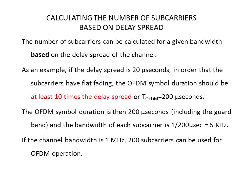 CALCULATING THE NUMBER OF SUBCARRIERS BASED ON DELAY SPREAD The number of subcarriers can be calculated for a given bandwidth based on the delay spread of the channel.