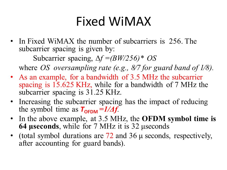 Fixed WiMAX In Fixed WiMAX the number of subcarriers is 256.