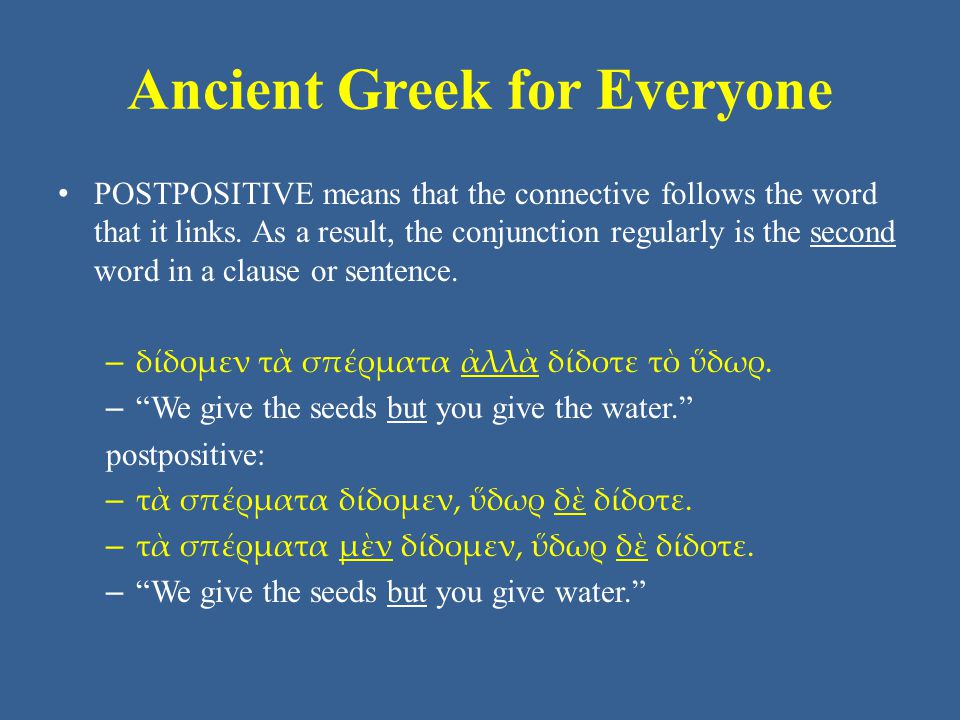 Ancient Greek for Everyone • POSTPOSITIVE means that the connective follows the word that it links.