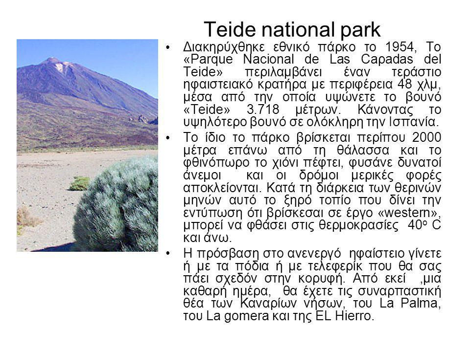 Teide national park • Διακηρύχθηκε εθνικό πάρκο το 1954, Το «Parque Nacional de Las Caρadas del Teide» περιλαμβάνει έναν τεράστιο ηφαιστειακό κρατήρα με περιφέρεια 48 χλμ, μέσα από την οποία υψώνετε το βουνό «Teide» μέτρων.