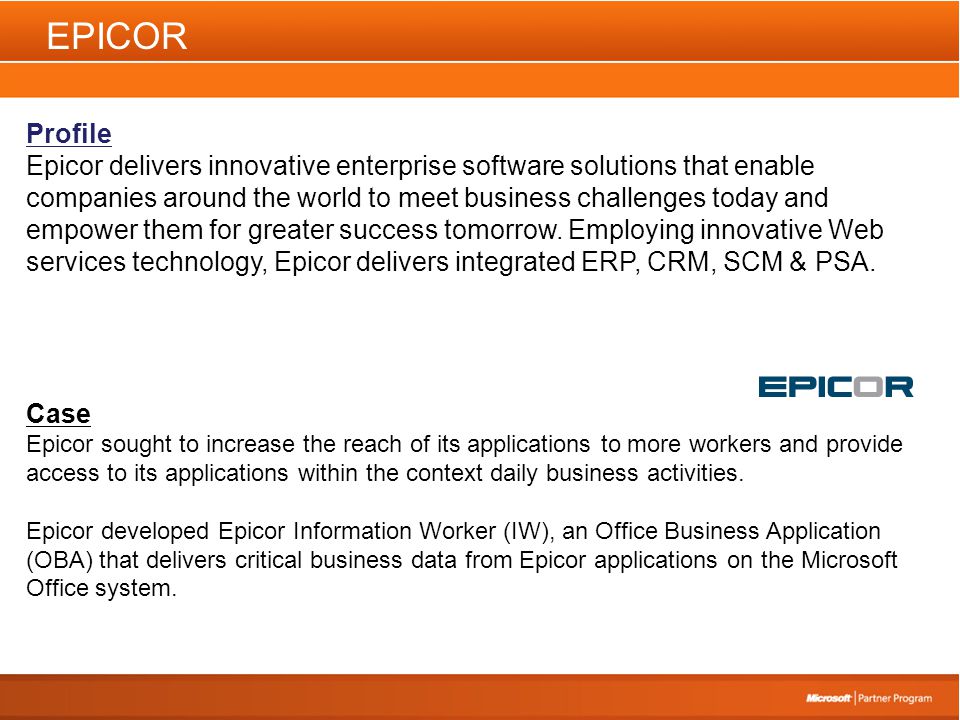 EPICOR Profile Epicor delivers innovative enterprise software solutions that enable companies around the world to meet business challenges today and empower them for greater success tomorrow.