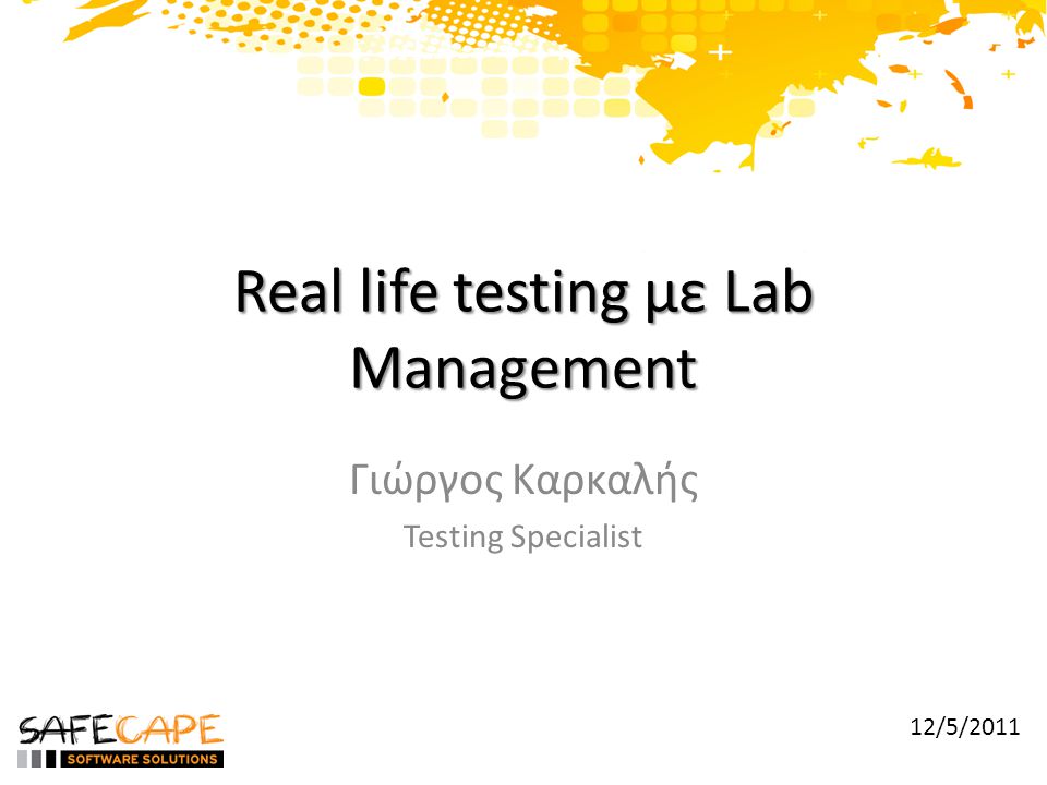 Real life testing με Lab Management Γιώργος Καρκαλής Testing Specialist 12/5/2011