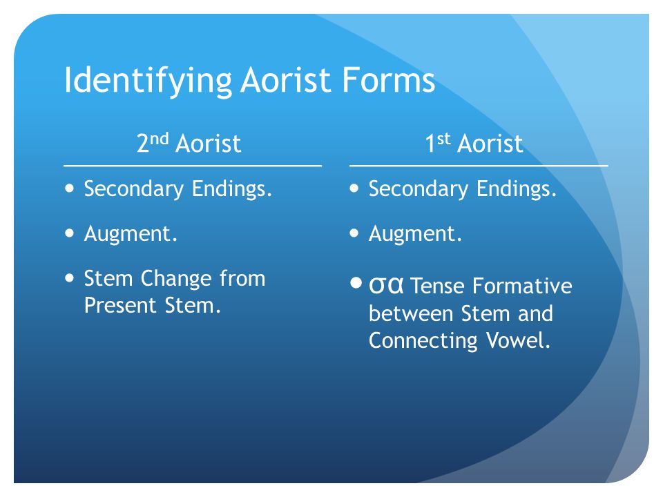 Identifying Aorist Forms 2 nd Aorist  Secondary Endings.