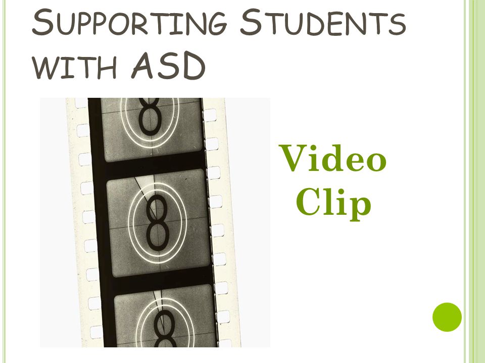 S UPPORTING S TUDENTS WITH ASD Video Clip
