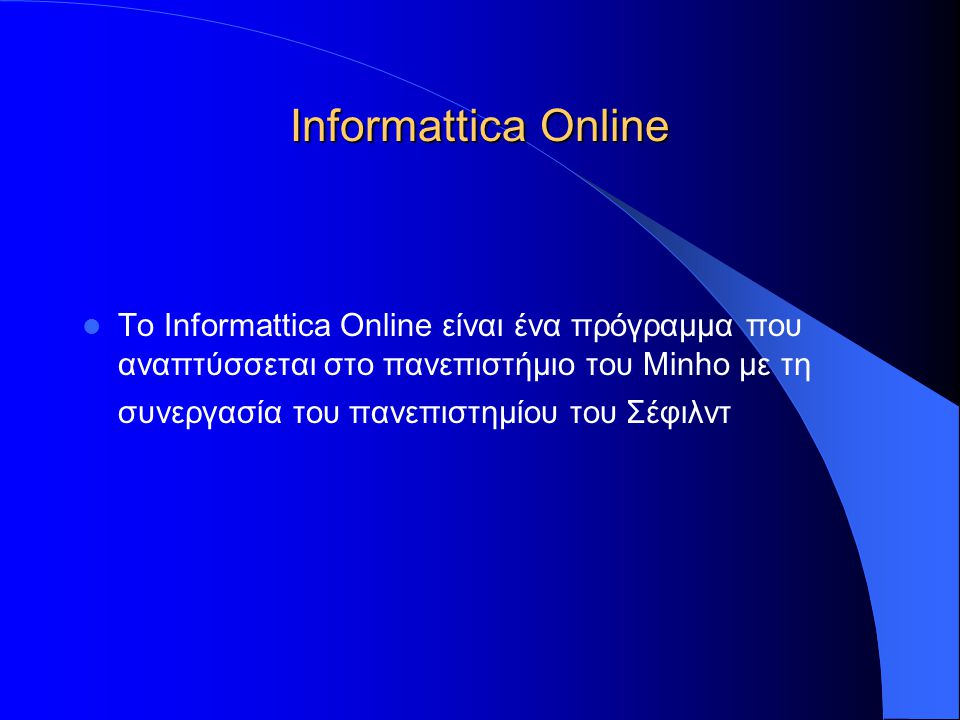 Informattica Online  Το Informattica Online είναι ένα πρόγραμμα που αναπτύσσεται στο πανεπιστήμιο του Minho με τη συνεργασία του πανεπιστημίου του Σέφιλντ