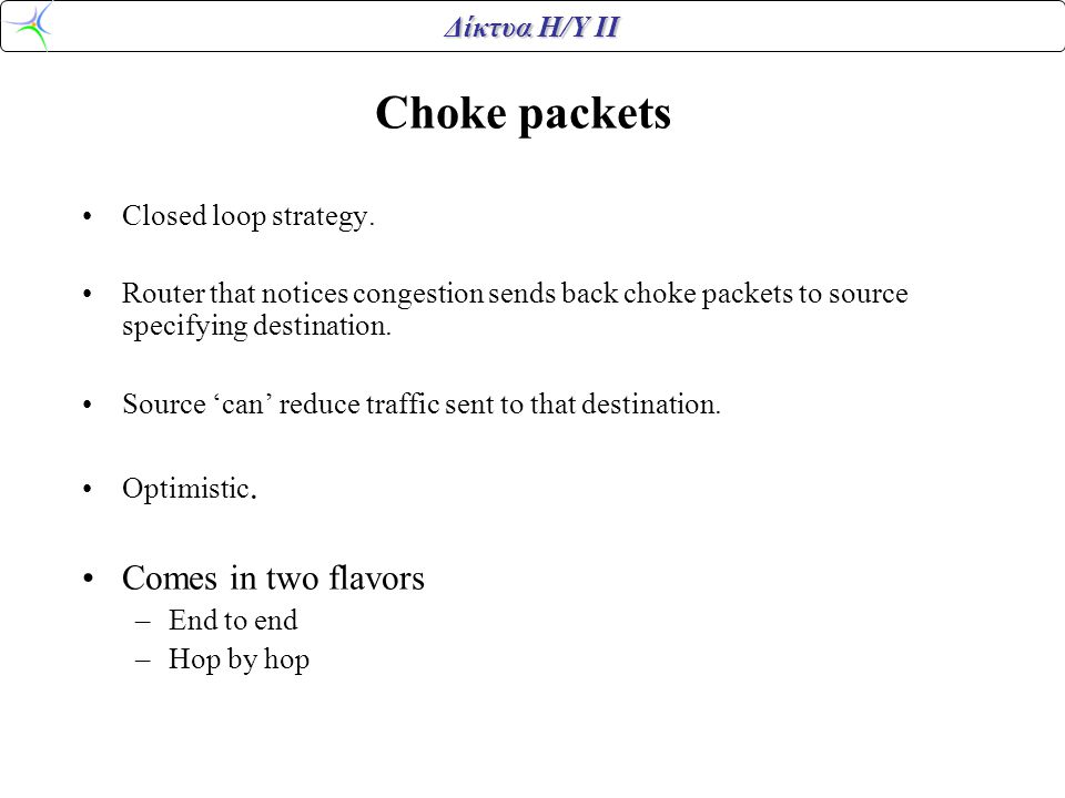 Δίκτυα Η/Υ ΙΙ Choke packets •Closed loop strategy.