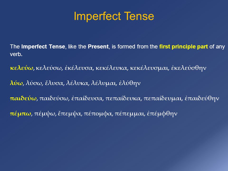 Imperfect Tense The Imperfect Tense, like the Present, is formed from the first principle part of any verb.