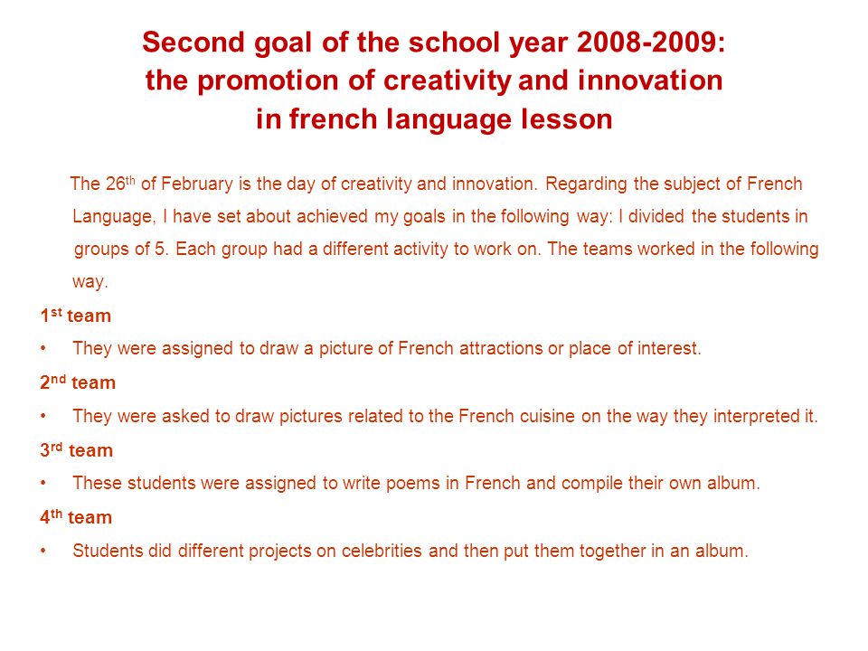 Second goal of the school year : the promotion of creativity and innovation in french language lesson The 26 th of February is the day of creativity and innovation.