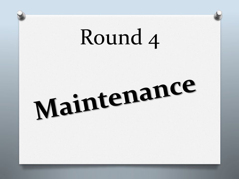 Round 4 Maintenance