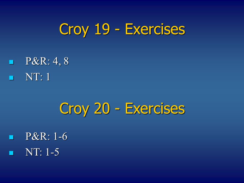 Croy 19 - Exercises P&R: 4, 8 P&R: 4, 8 NT: 1 NT: 1 Croy 20 - Exercises P&R: 1-6 P&R: 1-6 NT: 1-5 NT: 1-5