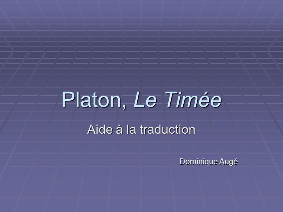 Platon, Le Timée Aide à la traduction Dominique Augé