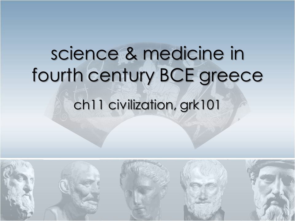 science & medicine in fourth century BCE greece ch11 civilization, grk101