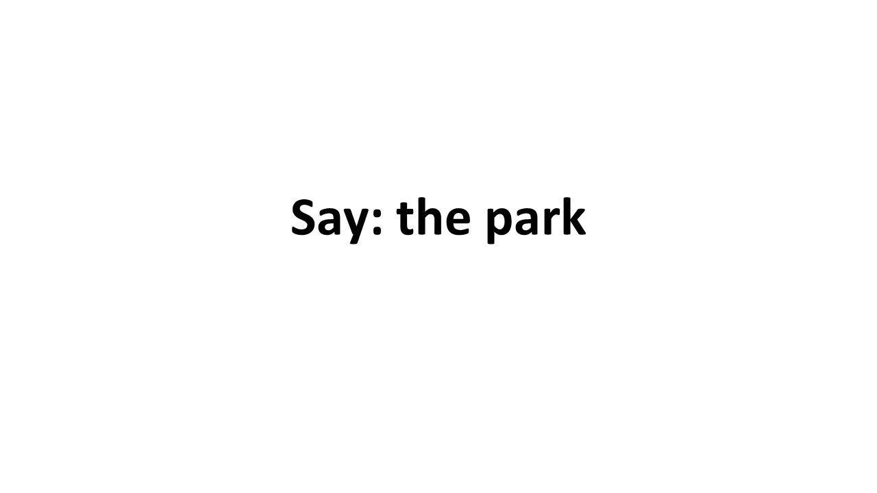 Say: the park