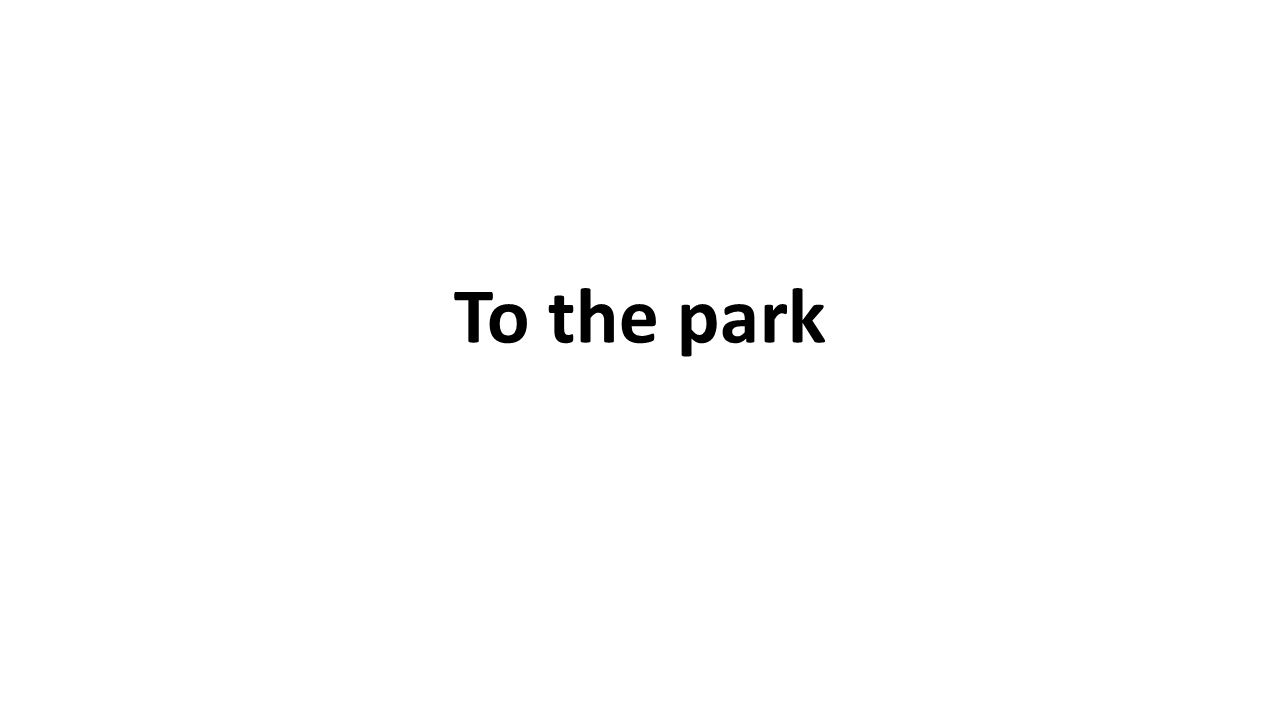 To the park