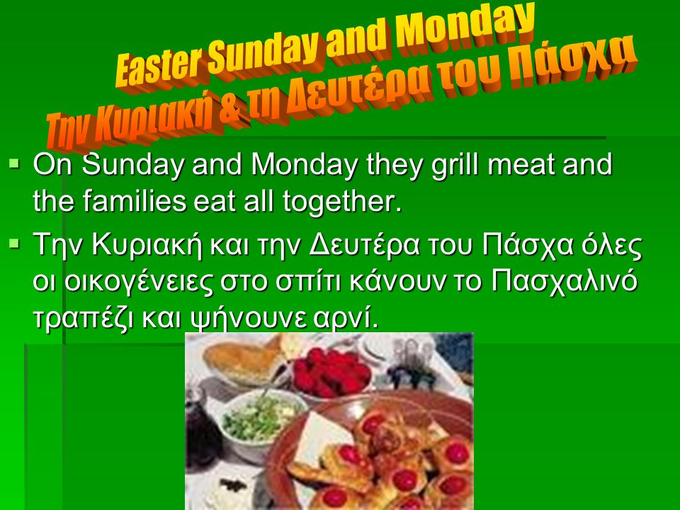  On Sunday and Monday they grill meat and the families eat all together.
